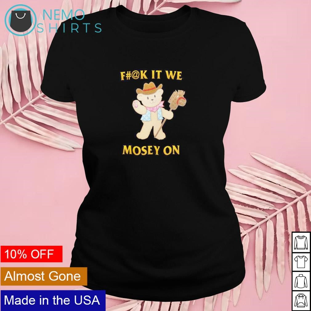 Fuck it we mosey on - Adult & Kids T-Shirts, Sweatshirts & Hoodies apparel design preview 4