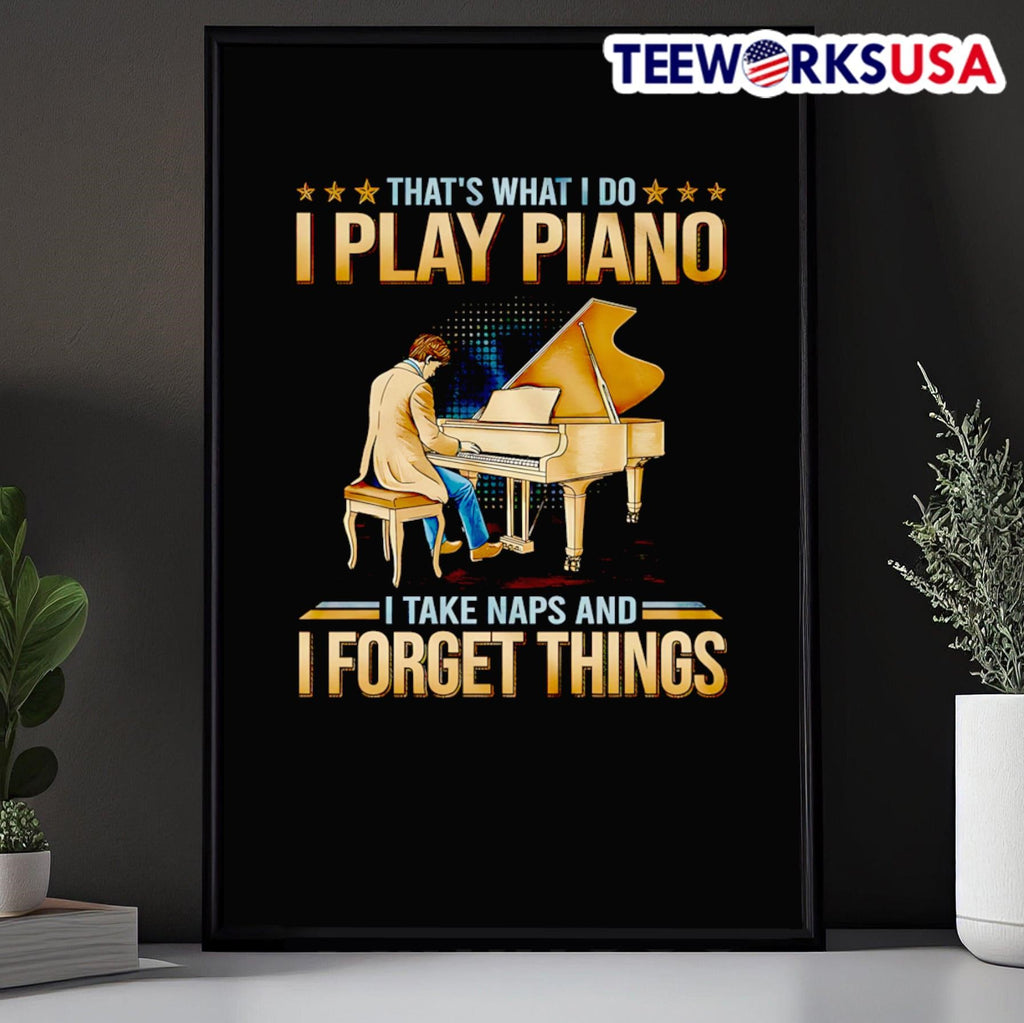 That's what I do play piano take naps and forget - Adult & Kids T-Shirts, Sweatshirts & Hoodies apparel design preview 5