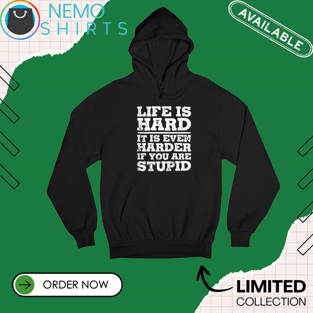 Life is hard it even harder if you are stupid - Adult & Kids T-Shirts, Sweatshirts & Hoodies apparel design preview 2