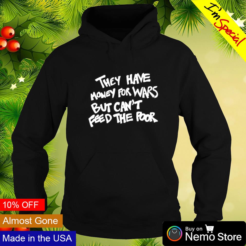 They have money for wars but can't feed the poor - Adult & Kids T-Shirts, Sweatshirts & Hoodies apparel design preview 2