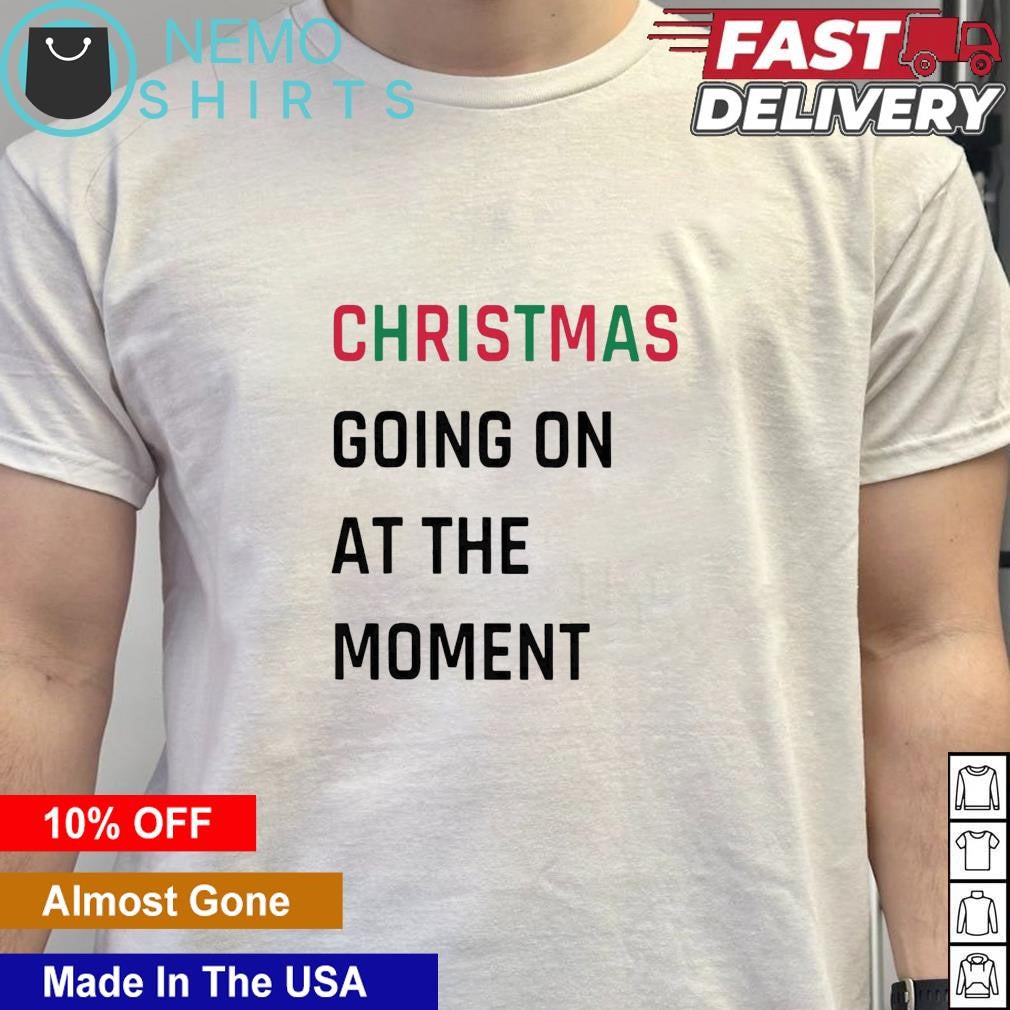 Christmas going on at the moment - Adult & Kids T-Shirts, Sweatshirts & Hoodies apparel design preview 5