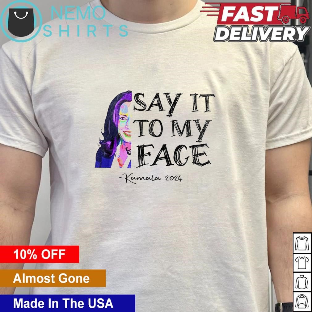 Kamala 2024 say it to my face half quote - Adult & Kids T-Shirts, Sweatshirts & Hoodies apparel design preview 5