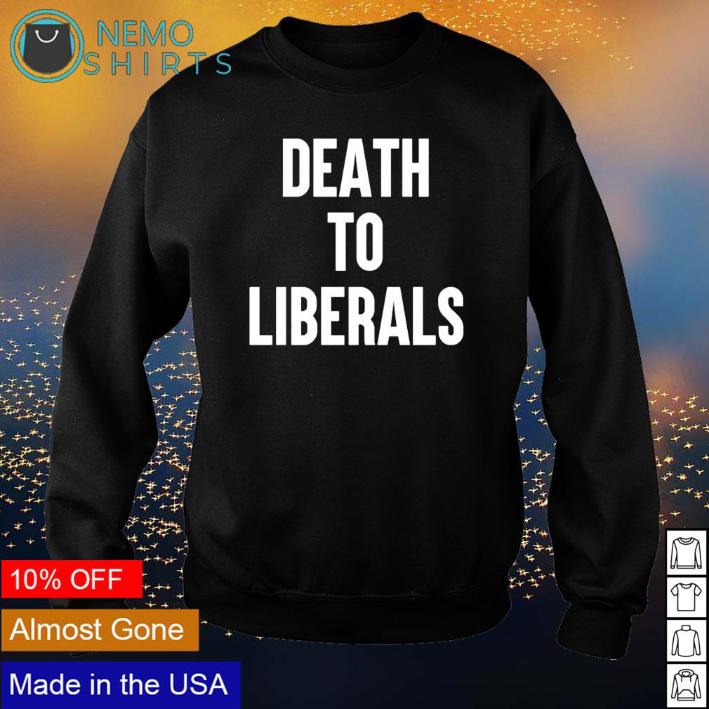 Death to Liberals - Adult & Kids T-Shirts, Sweatshirts & Hoodies apparel design preview 4