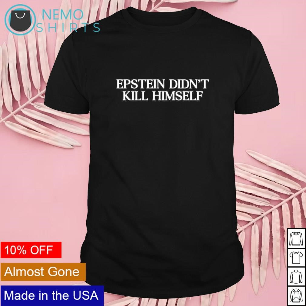 Epstein didn't kill himself - Adult & Kids T-Shirts, Sweatshirts & Hoodies apparel design preview 1