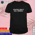 Epstein didn't kill himself - Adult & Kids T-Shirts, Sweatshirts & Hoodies apparel design preview 1