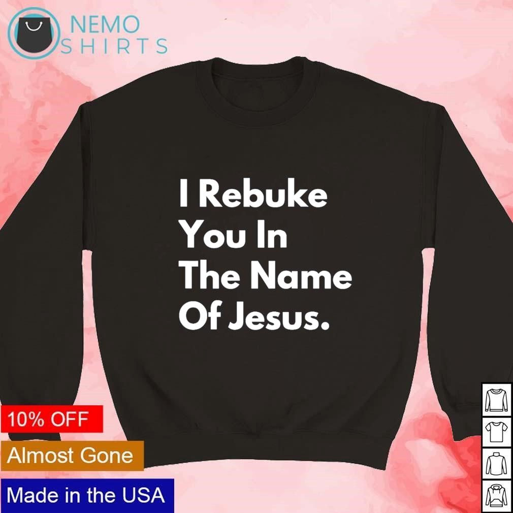 I rebuke you in the name of Jesus - Adult & Kids T-Shirts, Sweatshirts & Hoodies apparel design preview 3
