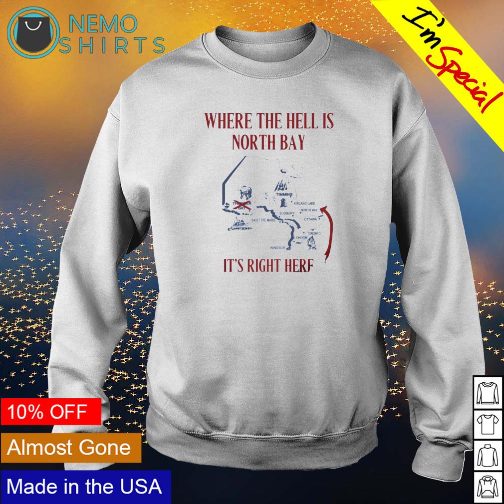 Where the hell is north bay it's right here - Adult & Kids T-Shirts, Sweatshirts & Hoodies apparel design preview 4