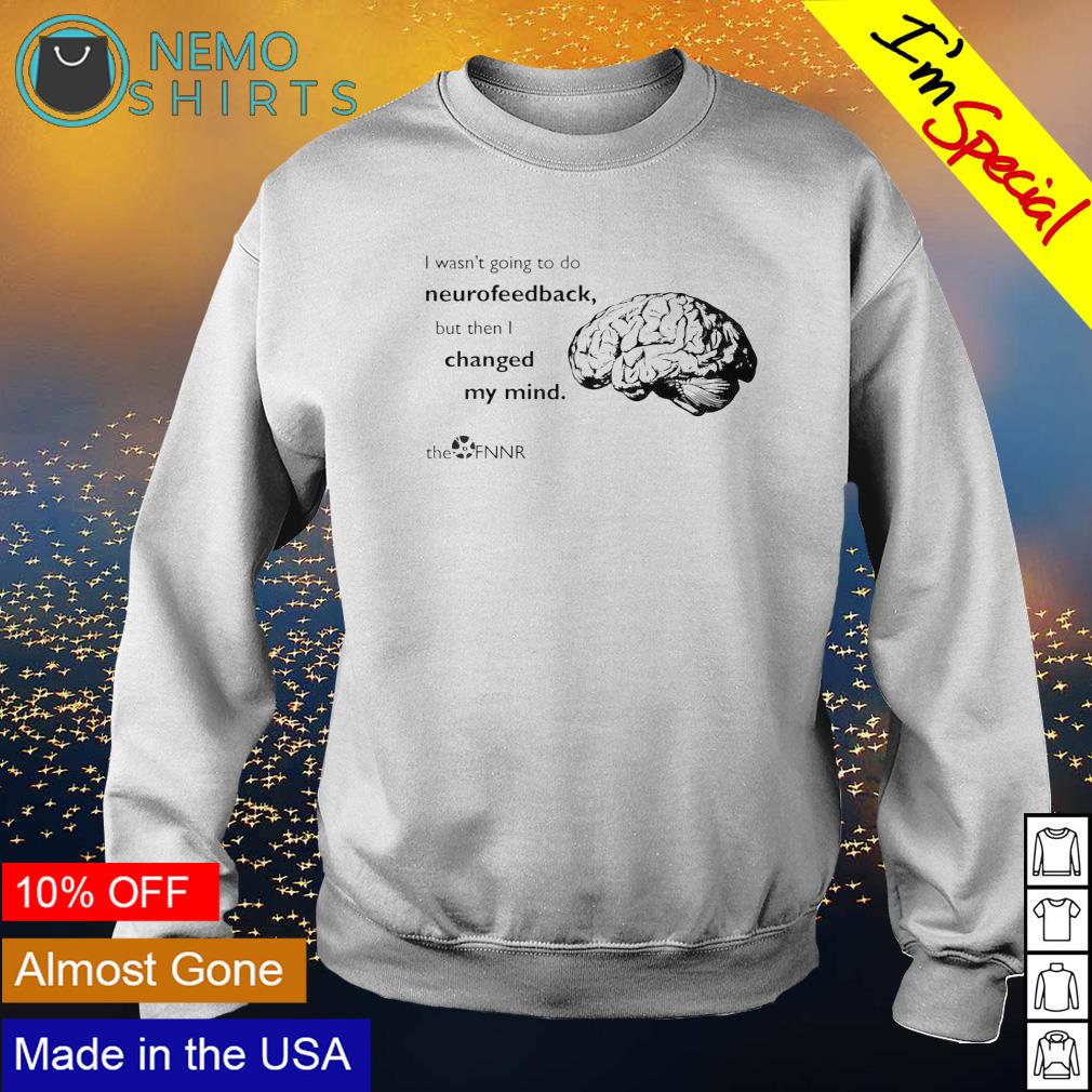Brain I wasn't going to do neurofeedback - Adult & Kids T-Shirts, Sweatshirts & Hoodies apparel design preview 4