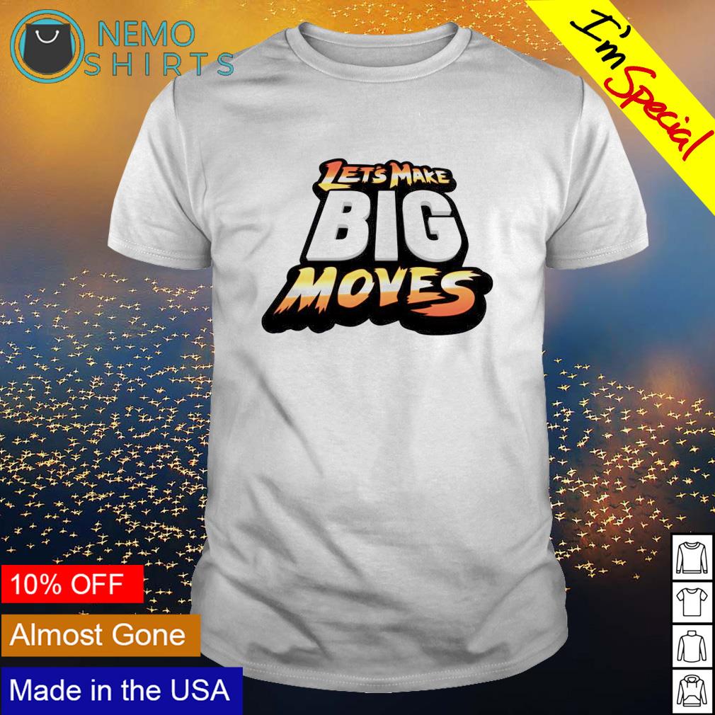 Let's make big moves - Adult & Kids T-Shirts, Sweatshirts & Hoodies apparel design preview 1