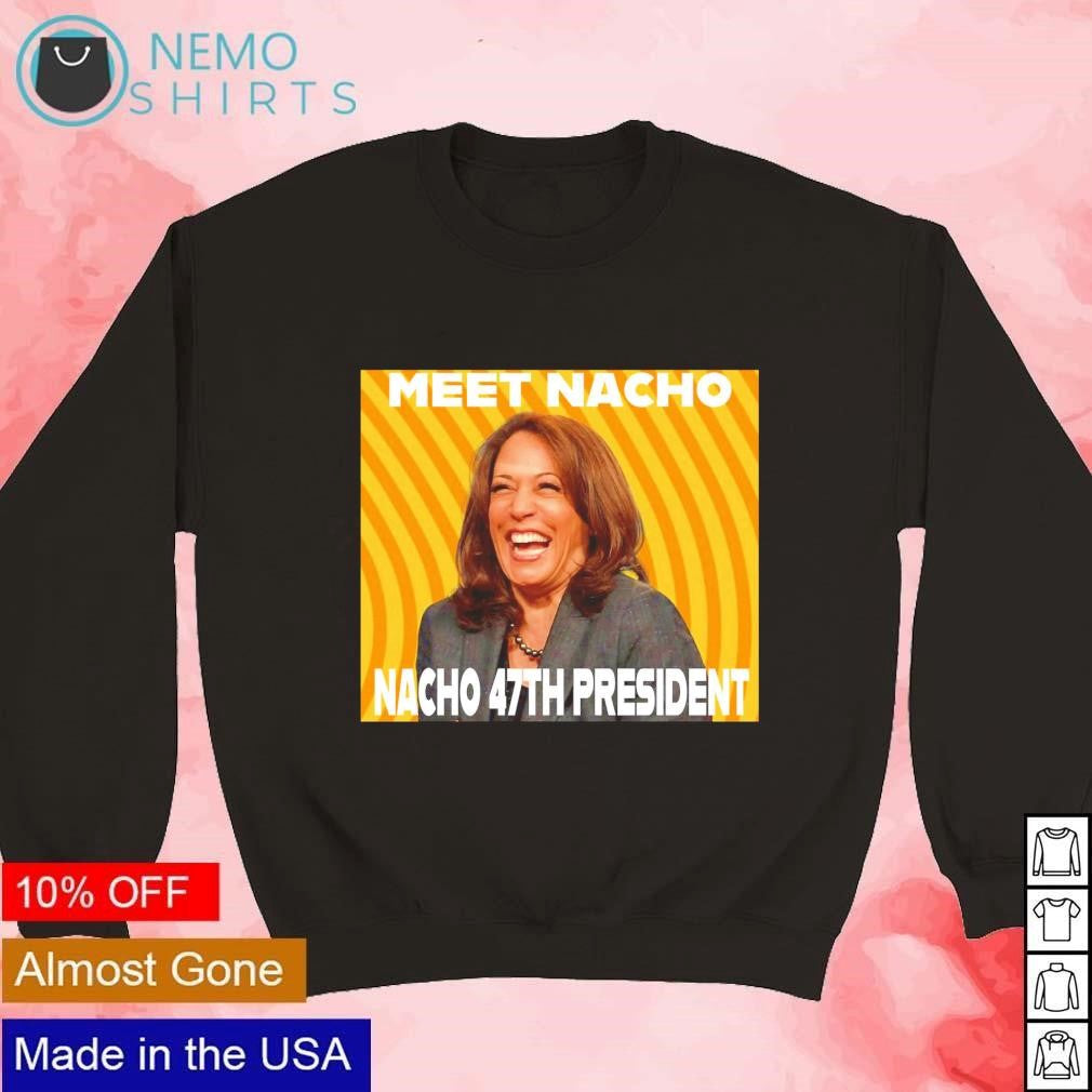 Kamala Harris laughing meet Nacho 47th president - Adult & Kids T-Shirts, Sweatshirts & Hoodies apparel design preview 3