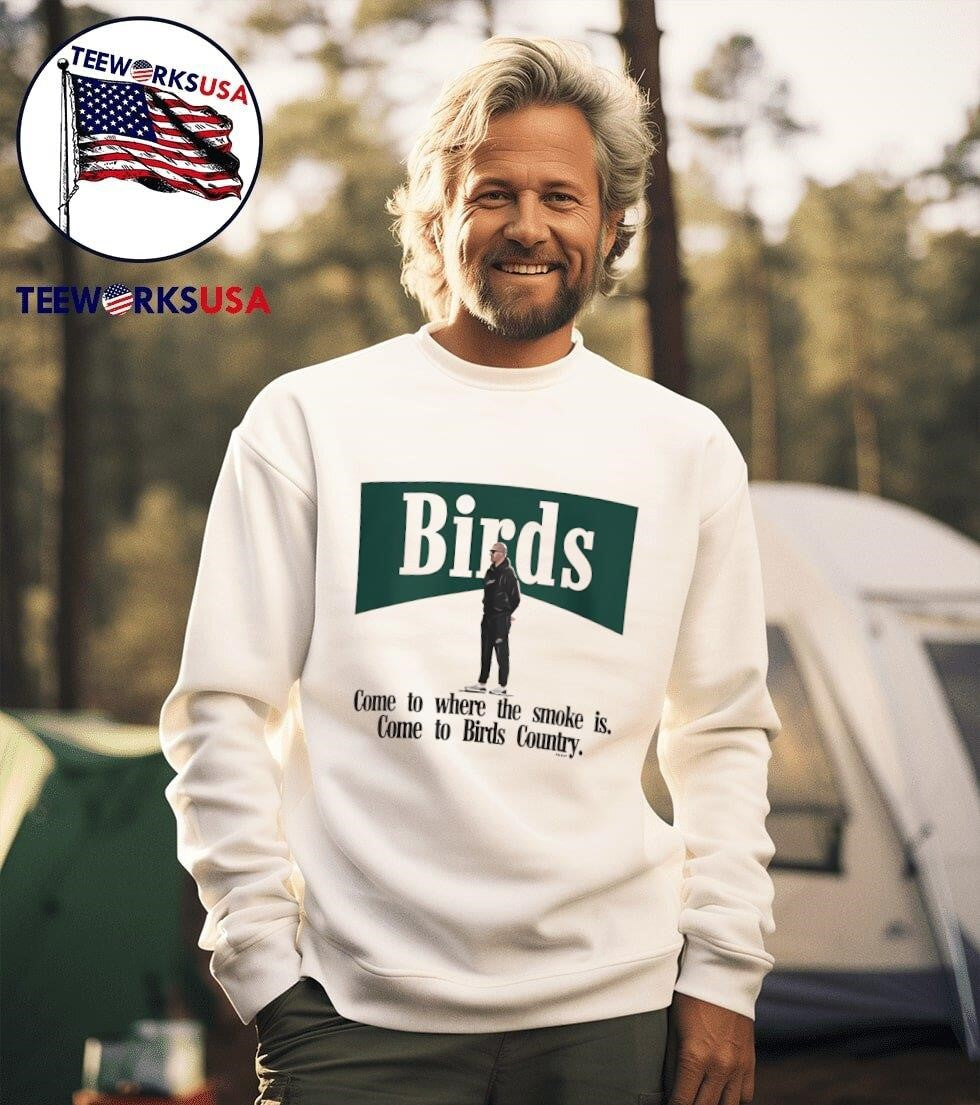 Birds come to where the smoke is Country - Adult & Kids T-Shirts, Sweatshirts & Hoodies apparel design preview 3