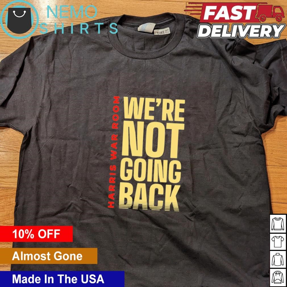 Harris war room we're not going back - Adult & Kids T-Shirts, Sweatshirts & Hoodies apparel design preview 4