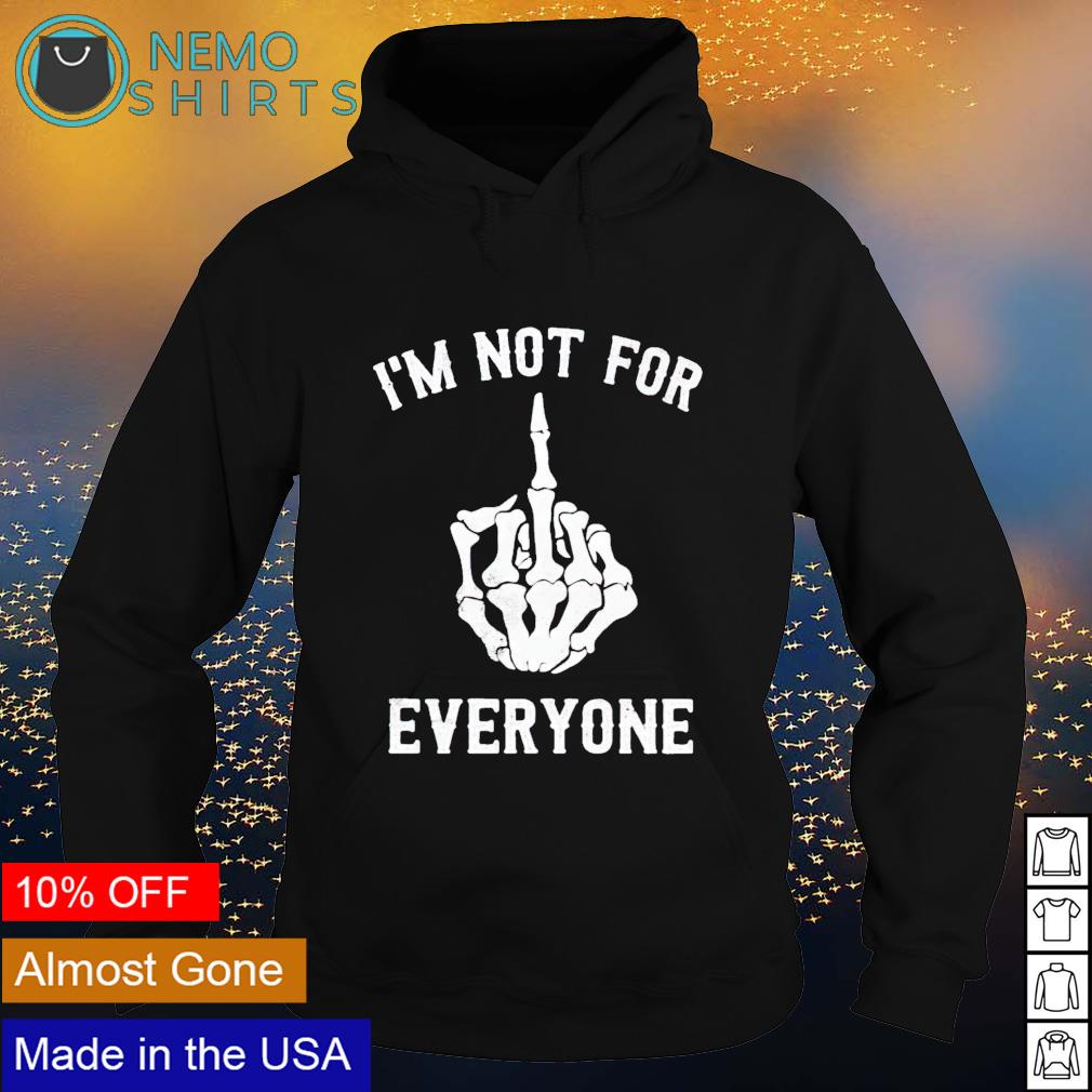 Skeleton fuck I'm not for everyone - Adult & Kids T-Shirts, Sweatshirts & Hoodies apparel design preview 2