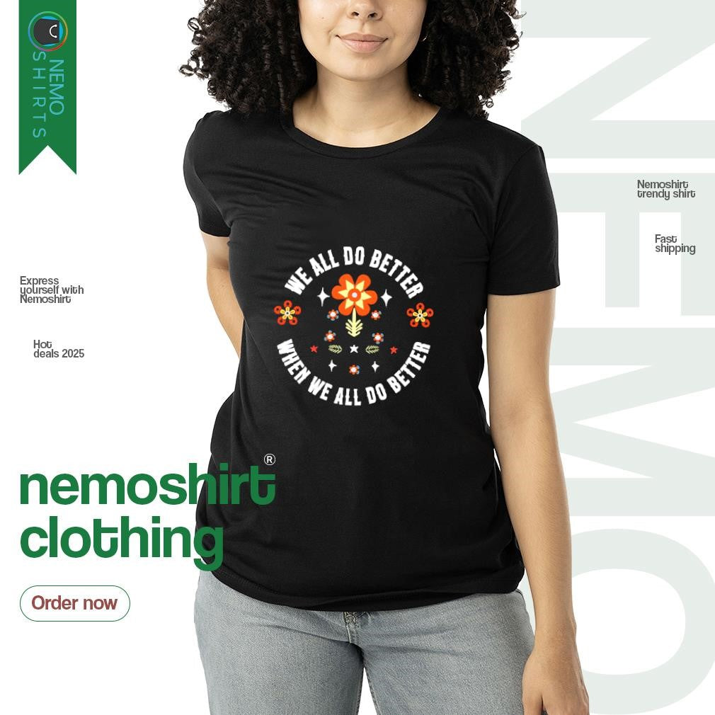 We all do better when flower - Adult & Kids T-Shirts, Sweatshirts & Hoodies apparel design preview 3