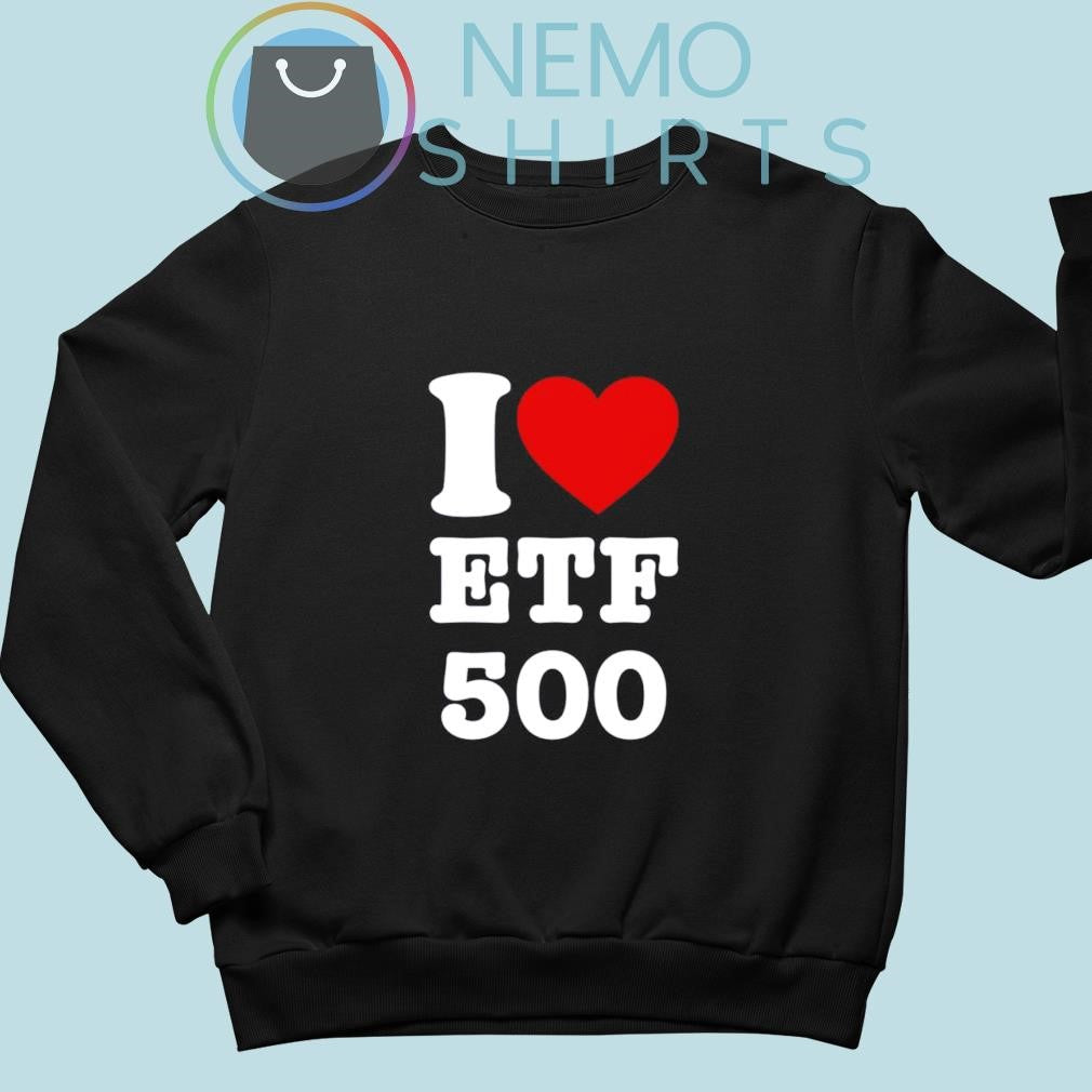 I love etf 500 - Adult & Kids T-Shirts, Sweatshirts & Hoodies apparel design preview 4