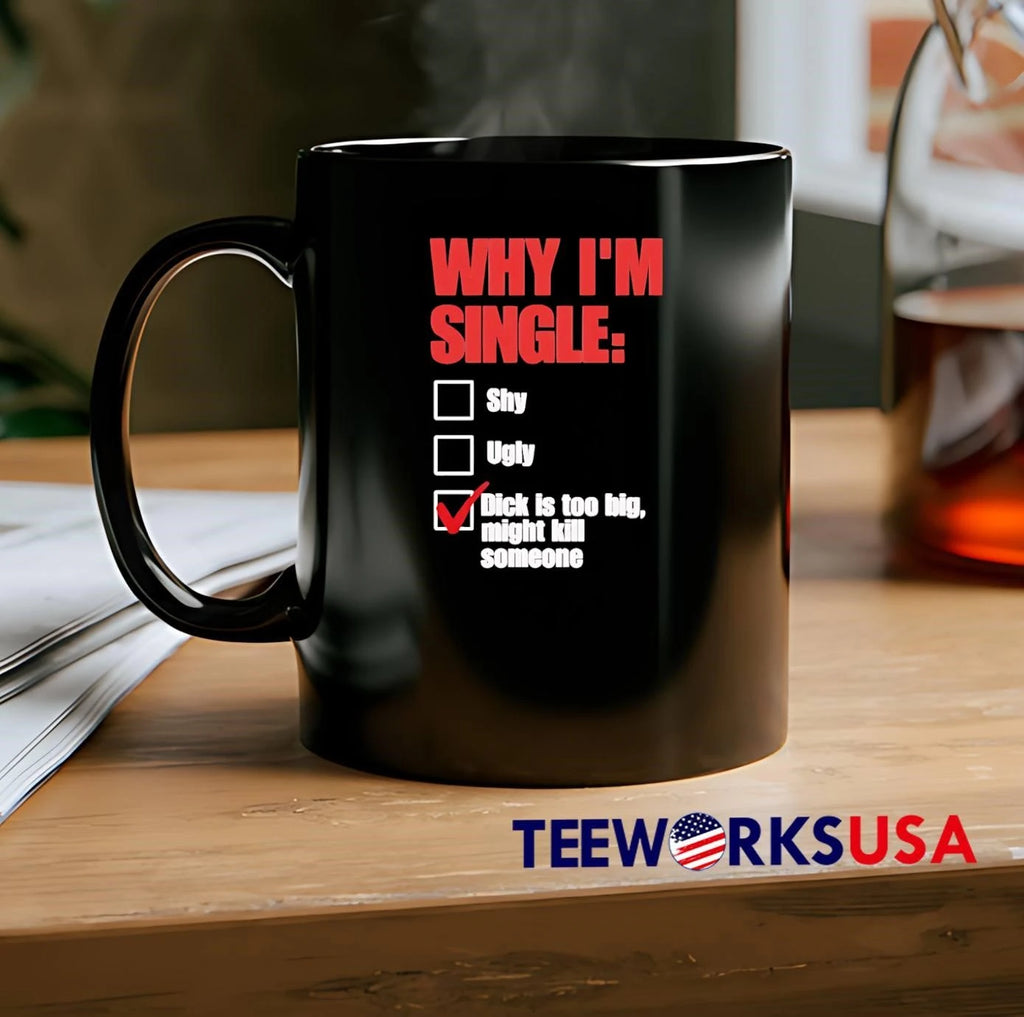 Why Im Single Shy Ugly Dick Is Too Big Might Kill - Adult & Kids T-Shirts, Sweatshirts & Hoodies apparel design preview 2