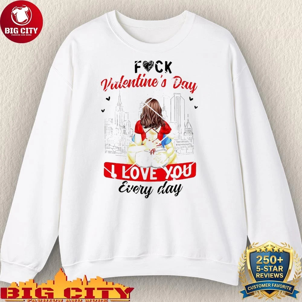 Fuck Valentines Day I Love You Every - Adult & Kids T-Shirts, Sweatshirts & Hoodies apparel design preview 3