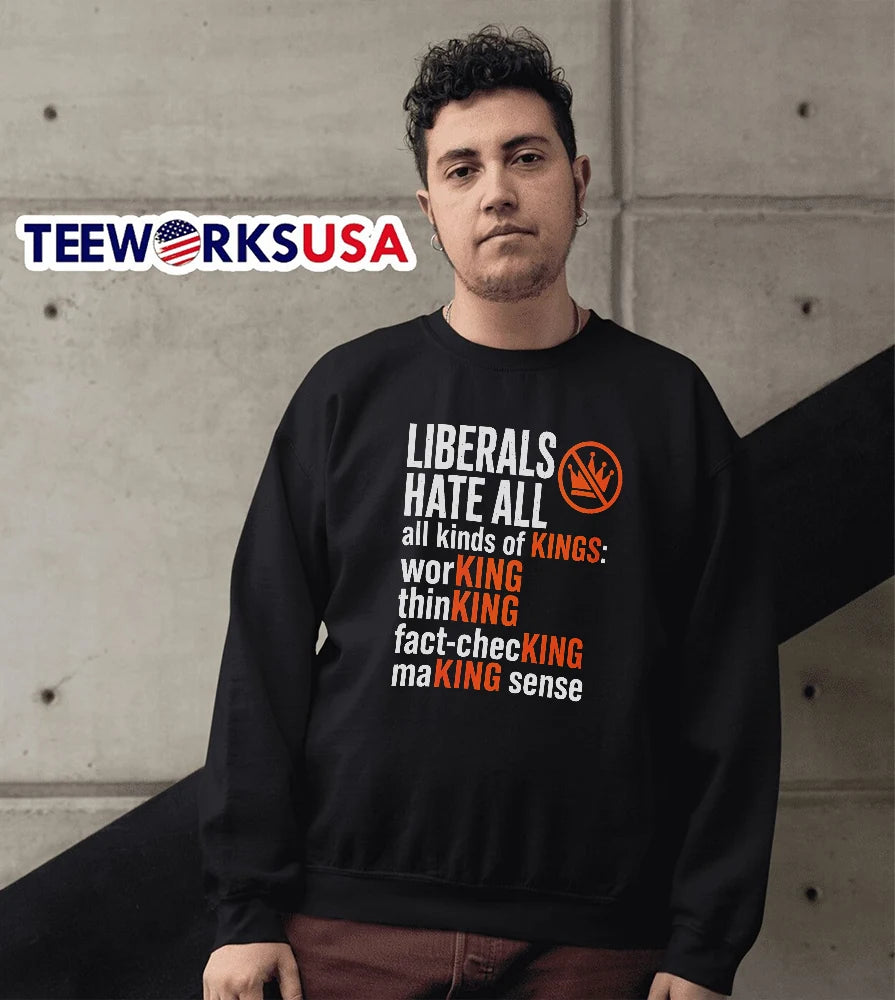 Liberals Hate All Kinds Of Kings Working Thinking - Adult & Kids T-Shirts, Sweatshirts & Hoodies apparel design preview 5