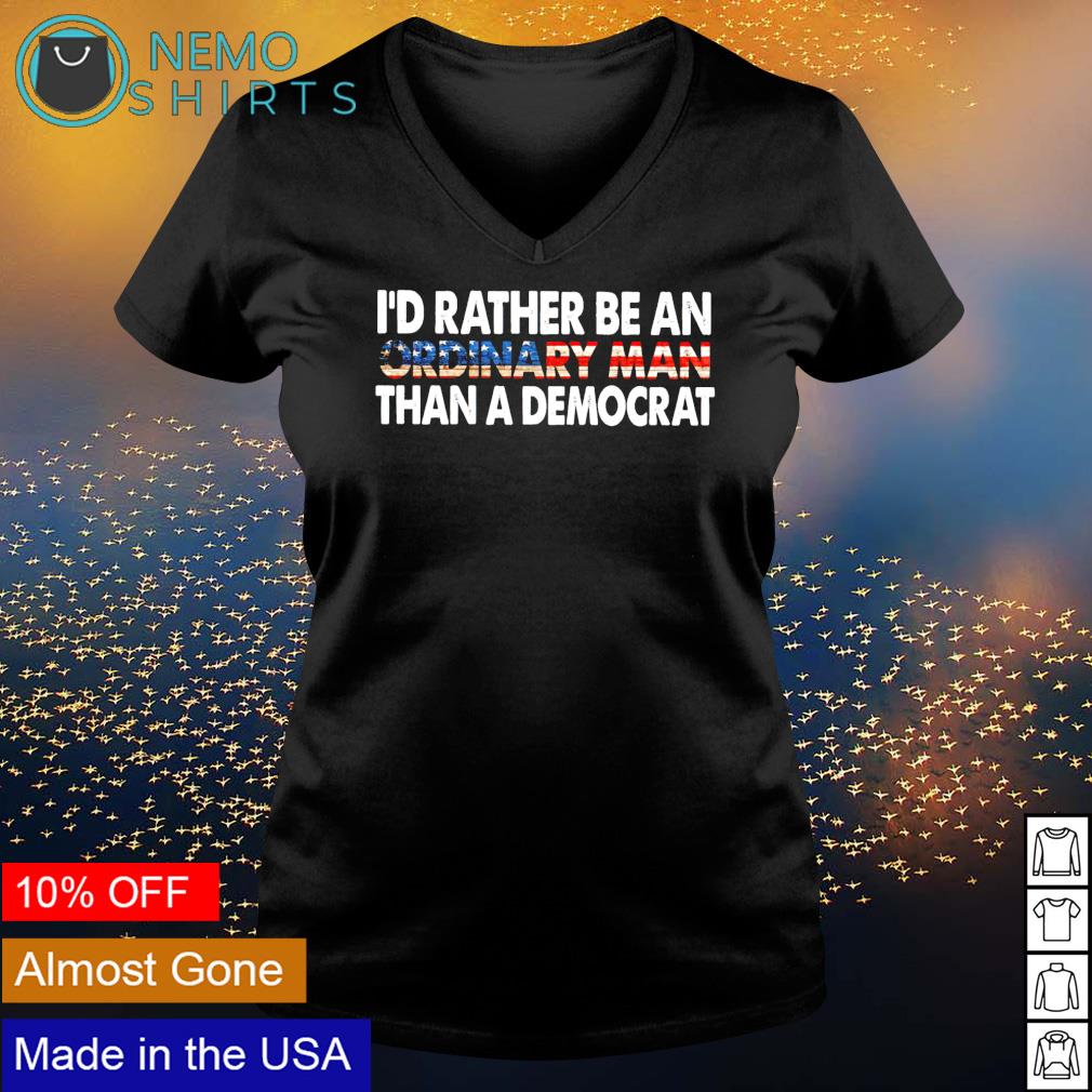 I'd rather be an ordinary man than a democrat - Adult & Kids T-Shirts, Sweatshirts & Hoodies apparel design preview 5