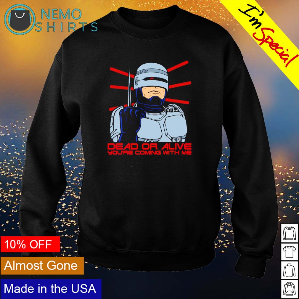 RoboCop dead or alive you're coming with me - Adult & Kids T-Shirts, Sweatshirts & Hoodies apparel design preview 4