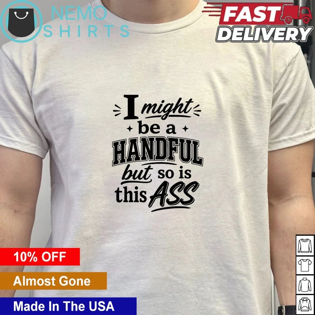 I might be a handful but so is this ass - Adult & Kids T-Shirts, Sweatshirts & Hoodies apparel design preview 4