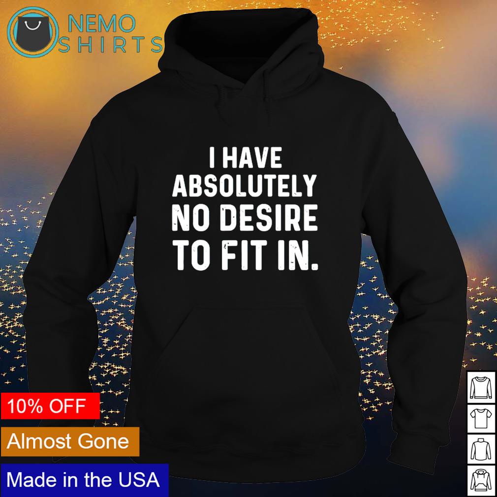 I have absolutely no desire to fit in - Adult & Kids T-Shirts, Sweatshirts & Hoodies apparel design preview 2