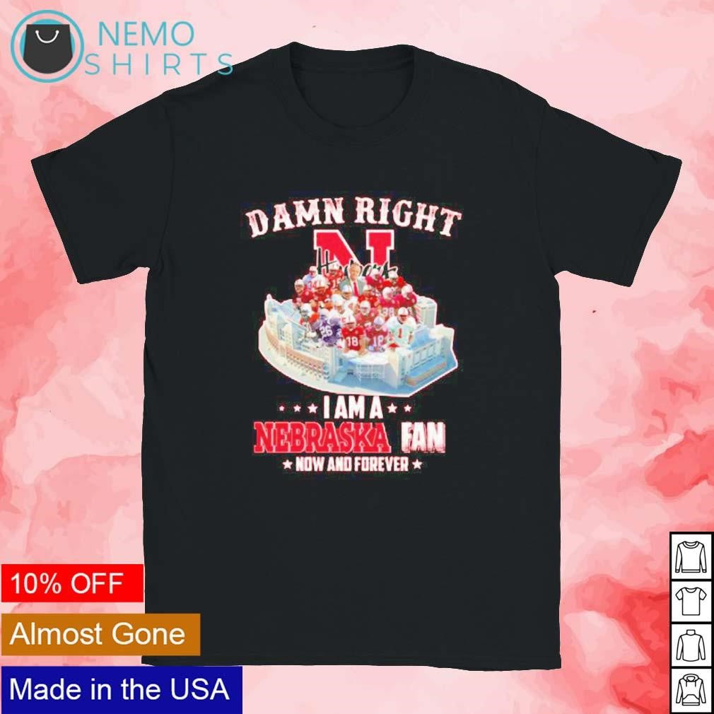 Damn right I am a Nebraska fan now and forever legend - Adult & Kids T-Shirts, Sweatshirts & Hoodies apparel design preview 1