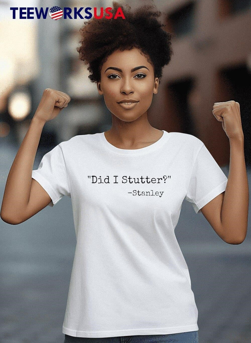Did I stutter stanley - Adult & Kids T-Shirts, Sweatshirts & Hoodies apparel design preview 4