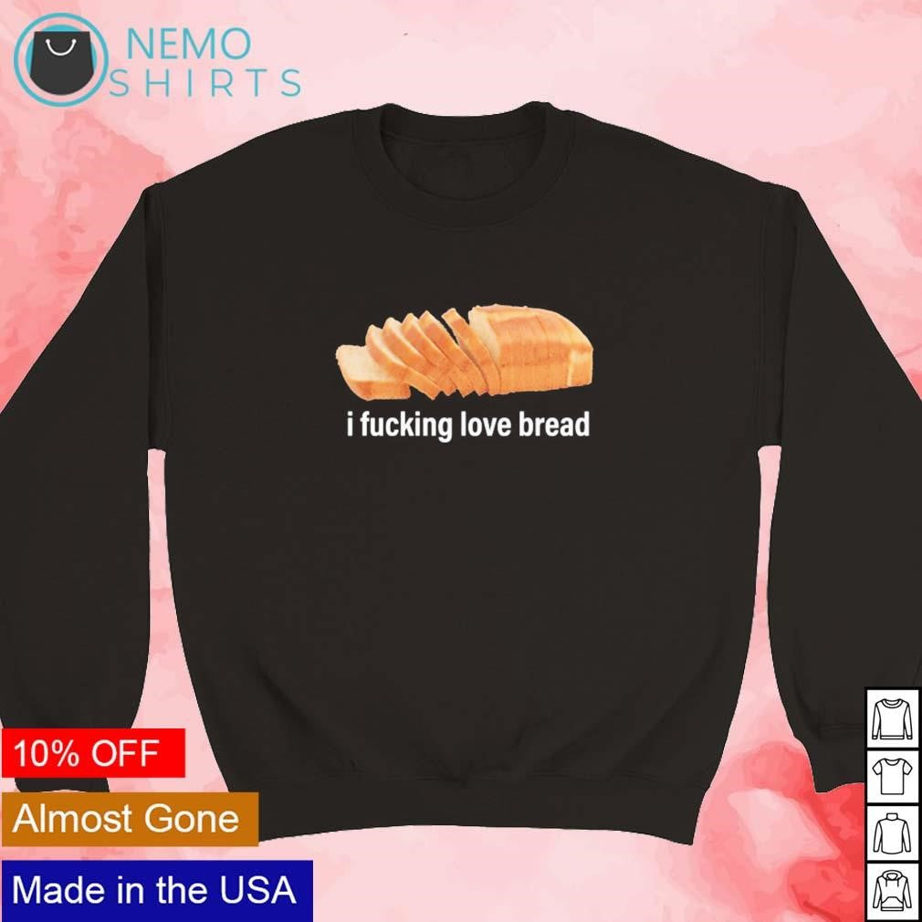 I fucking love bread - Adult & Kids T-Shirts, Sweatshirts & Hoodies apparel design preview 5