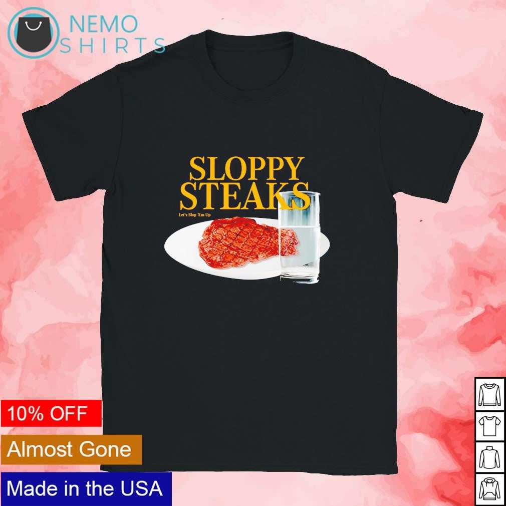 Sloppy steaks let's st 'em up - Adult & Kids T-Shirts, Sweatshirts & Hoodies apparel design preview 1