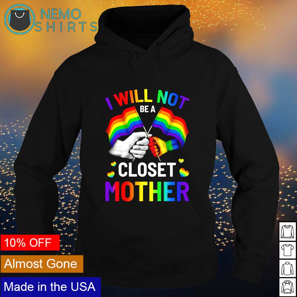 LGBT pride I will not be a closet mother - Adult & Kids T-Shirts, Sweatshirts & Hoodies apparel design preview 2