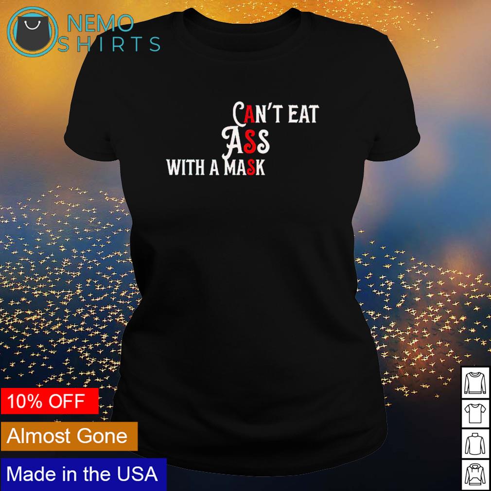 Can't eat ass with a mask - Adult & Kids T-Shirts, Sweatshirts & Hoodies apparel design preview 3