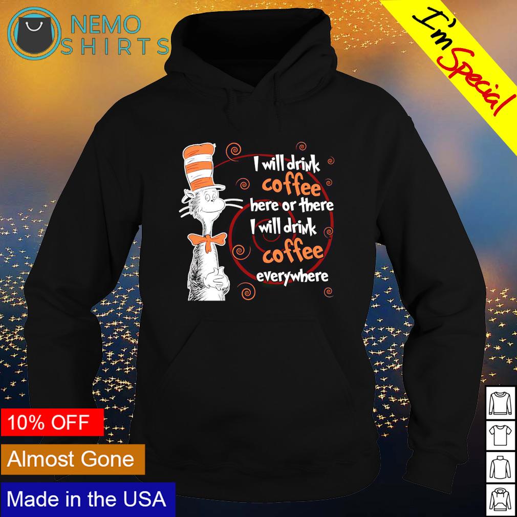 Dr Seuss I will drink coffee here or there - Adult & Kids T-Shirts, Sweatshirts & Hoodies product image 2
