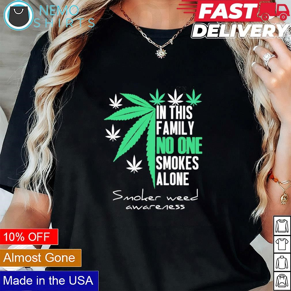 In this family no one smokes alone smoker weed - Adult & Kids T-Shirts, Sweatshirts & Hoodies apparel design preview 3