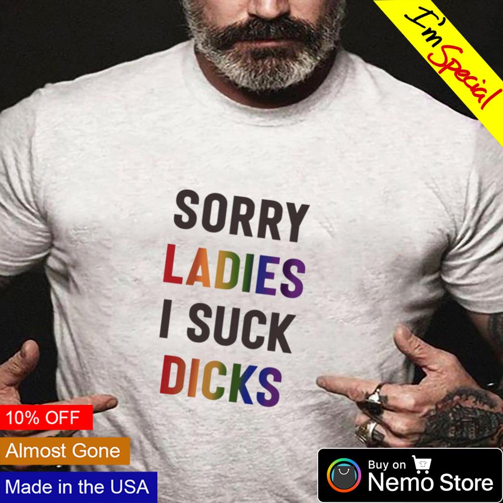 Sorry ladies I suck dicks - Adult & Kids T-Shirts, Sweatshirts & Hoodies apparel design preview 4