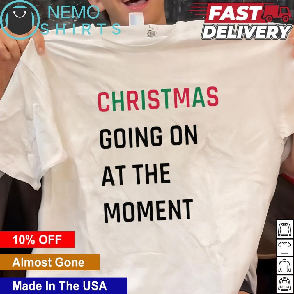 Christmas going on at the moment - Adult & Kids T-Shirts, Sweatshirts & Hoodies apparel design preview 1