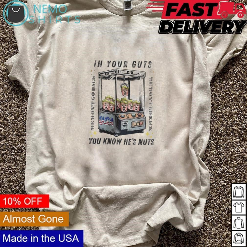 In your guts you know he's nuts Trump grab a nutjob - Adult & Kids T-Shirts, Sweatshirts & Hoodies apparel design preview 3