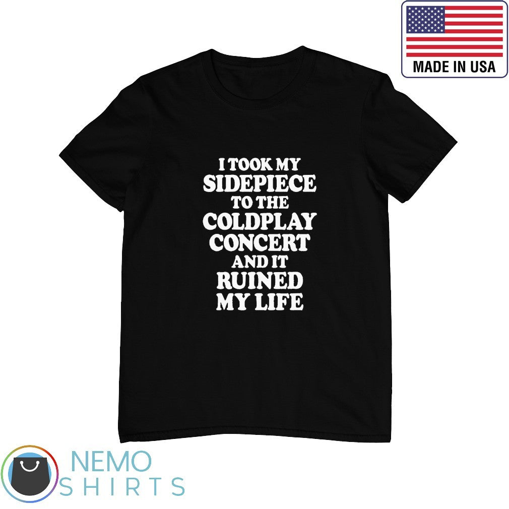 I took my sidepiece to the concert and it ruined life - Adult & Kids T-Shirts, Sweatshirts & Hoodies apparel design preview 1