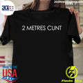 2 Metres Cunt - Adult & Kids T-Shirts, Sweatshirts & Hoodies apparel design preview 1