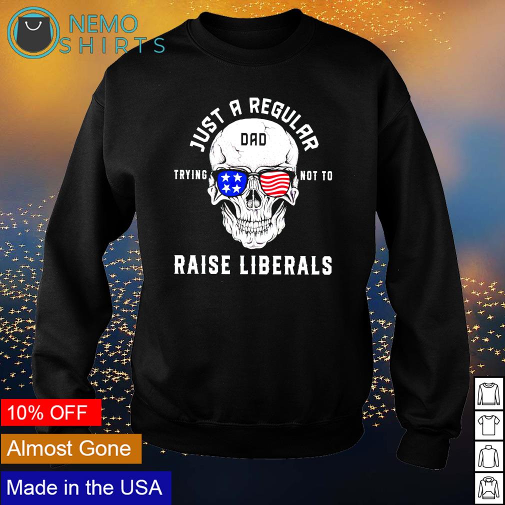 Skull just a regular Dad trying not to raise liberals - Adult & Kids T-Shirts, Sweatshirts & Hoodies apparel design preview 4