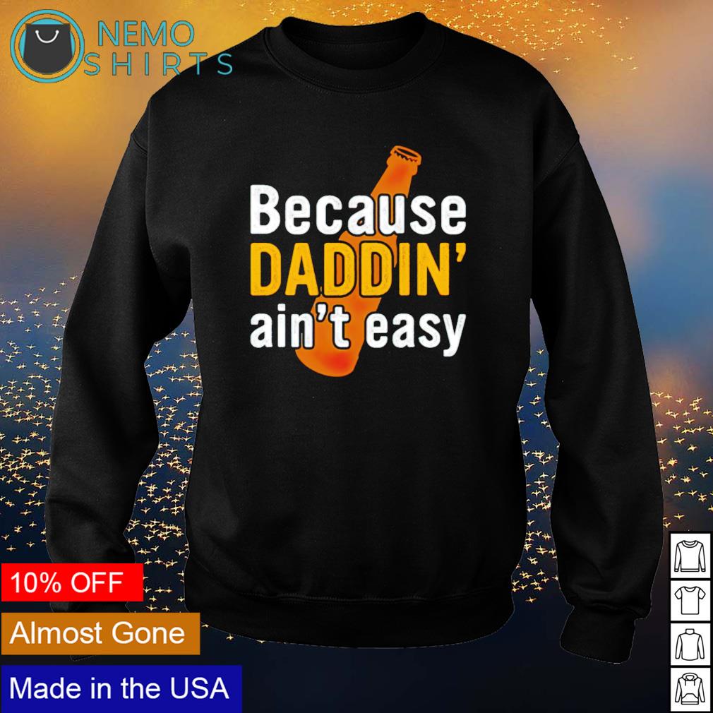 Beer because Daddin' ain't easy - Adult & Kids T-Shirts, Sweatshirts & Hoodies product image 4