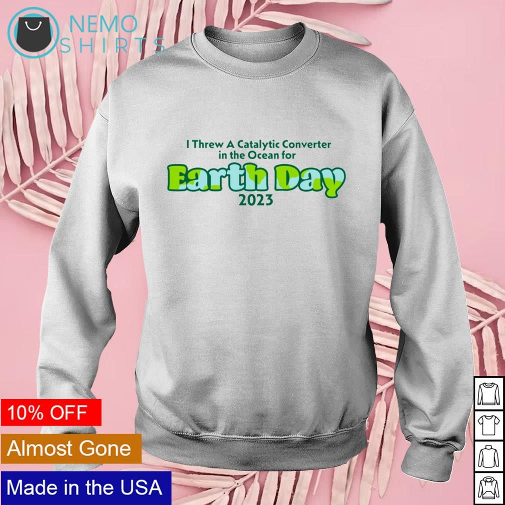 I threw a catalytic converter in the ocean for earth - Adult & Kids T-Shirts, Sweatshirts & Hoodies apparel design preview 3
