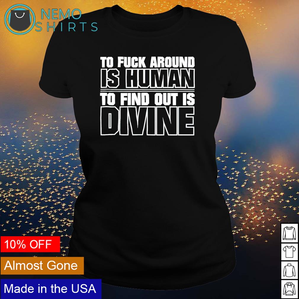 To fuck around is human find out divine - Adult & Kids T-Shirts, Sweatshirts & Hoodies apparel design preview 3