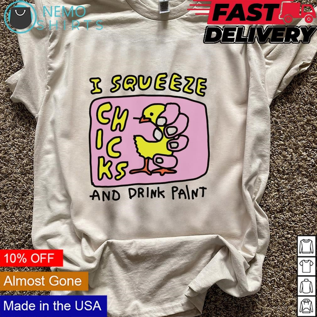 I squeeze chicks and drink paint - Adult & Kids T-Shirts, Sweatshirts & Hoodies apparel design preview 5