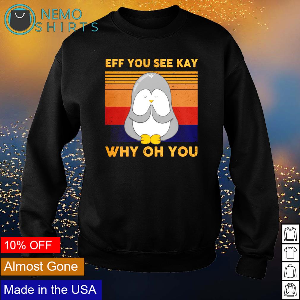 Penguin eff you see kay why oh vintage - Adult & Kids T-Shirts, Sweatshirts & Hoodies apparel design preview 4