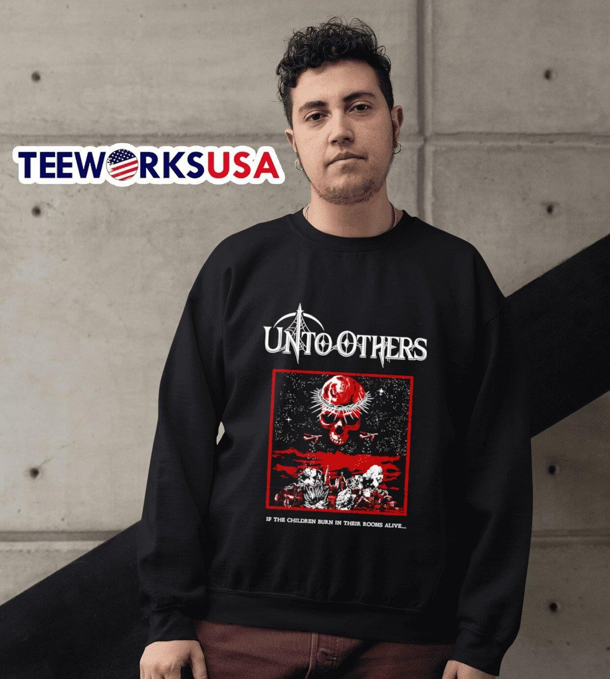 Unto Others if the children burn in their rooms alive - Adult & Kids T-Shirts, Sweatshirts & Hoodies apparel design preview 6