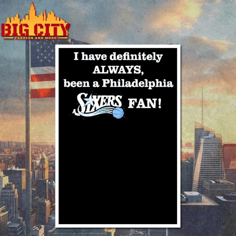 I Have Definitely Always Been A Philadelphia Sixers - Adult & Kids T-Shirts, Sweatshirts & Hoodies apparel design preview 4
