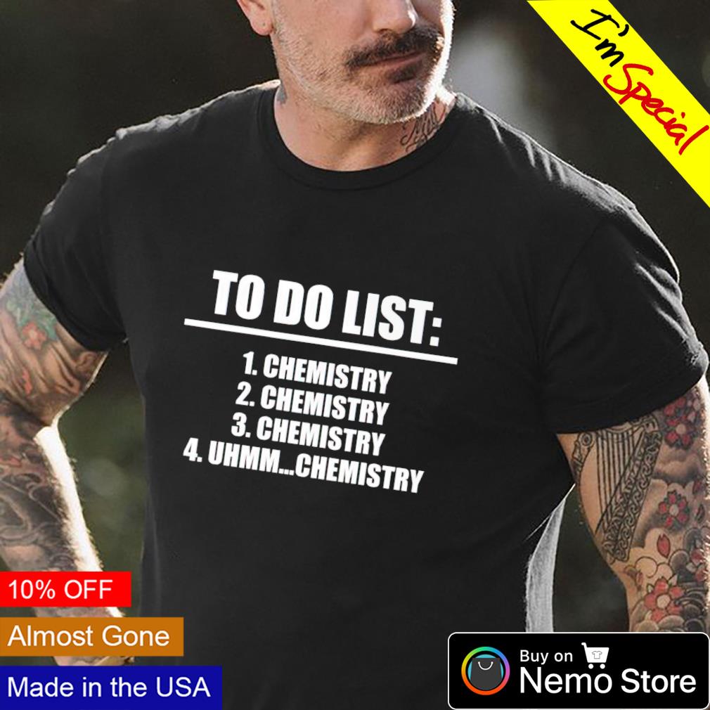 To do list Chemistry - Adult & Kids T-Shirts, Sweatshirts & Hoodies apparel design preview 4