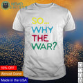 So why the war - Adult & Kids T-Shirts, Sweatshirts & Hoodies apparel design preview 1