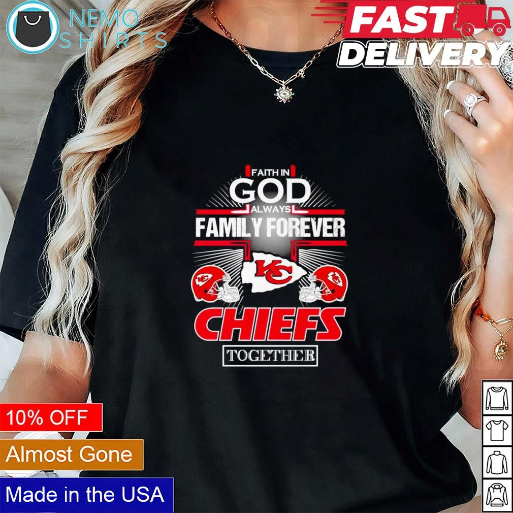 Faith in God always family forever Kansas City Chiefs - Adult & Kids T-Shirts, Sweatshirts & Hoodies apparel design preview 1